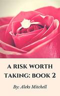 A Risk Worth Taking: Book 2 (A Risk Worth Taking #2) by Aleks Mitchell
