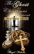 The Ghost of Christmas Present and Other Stories (Angel Nichol's Christmas #1) by Angel Nichols