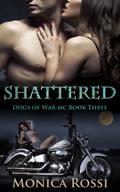 Shattered (Dogs of War MC #3) by Monica Rossi