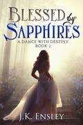 Blessed by Sapphires (A Dance with Destiny #2) by J.K. Ensley