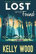 Lost and Found (Regan Harris #3) by Kelly Wood