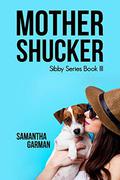 Mother Shucker (Sibby #3) by Samantha Garman