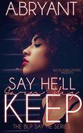 Say He'll Earn His Keep (The BLP "Say He" #6) by A. Bryant