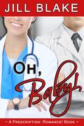 Oh, Baby! (Prescription: Romance! ) by Jill Blake