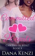 Committed Hearts (Can This Be Real? #4) by Dana Kenzi