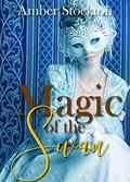 Magic of the Swan: A historical retelling of a classic fairy tale (Love Everlasting #6) by Amber Stockton