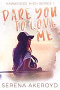 Dare You To Love Me by Serena Akeroyd