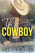 The Cowboy (Wild For Her #2) by Ally Prince