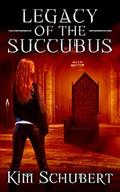 Legacy of the Succubus (The Succubus Executioner #6) by Kim Schubert