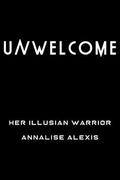 Unwelcome (Her Illusian Warrior #2) by Annalise Alexis