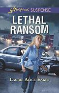 Lethal Ransom  (Mills & Boon Love Inspired Suspense) by Laurie Alice Eakes