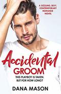 Accidental Groom (Accidental Love #1) by Dana Mason