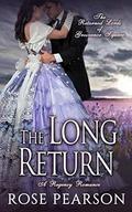 The Long Return: A Regency Romance: The Returned Lords of Grosvenor Square by Rose Pearson