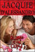 Blame It On Cupid by Jacquie D'Alessandro