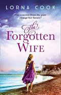The Forgotten Wife: The most gripping, heartwrenching page-turner of summer 2019 by Lorna Cook