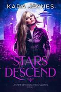 Stars Descend (A Game of Stars and Shadows #1) by Kara Jaynes