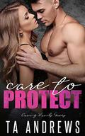Care To Protect (The Caring Hands Series) by T.A. Andrews