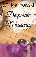 Desperate Measures by E.T. Malinowski