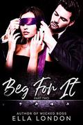 Beg For It  (Part Two) by Ella London