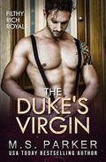 The Duke's Virgin  (Filthy Rich Royals) by M.S. Parker