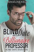 Blind Date with a Billionaire Professor  (Blind Date Disasters) by Evangeline Kelly