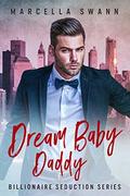 Dream Baby Daddy (Billionaire Seduction #3) by Marcella Swann