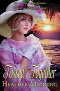 Tossed Together (Ladies of the Caribbean #3) by Heather Manning