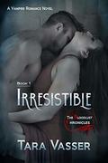 Irresistible: A Vampire Romance Novel (The Bloodlust Chronicles #1) by Tara Vasser