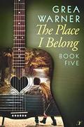The Place I Belong: A Country Roads Series: Book Five by Grea Warner