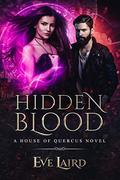 Hidden Blood: A Paranormal & Urban Fantasy Romance (House of Quercus #4) by Eve Laird