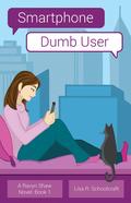 Smartphone, Dumb User (A Ravyn Shaw Novel #1) by Lisa R. Schoolcraft
