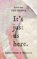 The Friend (It's Just Us Here #1) by Christopher X. Sullivan