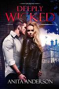 Deeply Wicked: An Enemies to Lovers Romance (The Wicked #2) by Anita Anderson