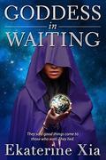 Goddess in Waiting by Ekaterine Xia