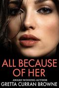 ALL BECAUSE OF HER: A poignant love story and intense thriller by Gretta Curran Browne