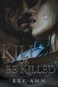 Kill or be Killed (Assassin Brothers #1) by Bry Ann