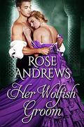 Her Wolfish Groom by Rose Andrews