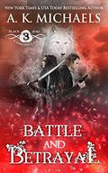Battle and Betrayal (The Black Rose Chronicles #3) by A.K. Michaels