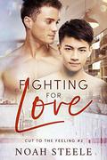 Fighting for Love (Cut to the Feeling #2) by Noah Steele