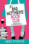 The Bad Mothers' Book Club by Keris Stainton