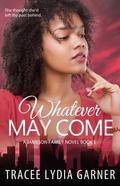 Whatever May Come (Jameson Family #1) by Tracee Lydia Garner