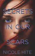 Secrets in Our Scars by Nicole Hite