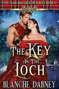 The Key in the Loch: A Scottish Time Travel Romance (Clan MacGregor #1) by Blanche Dabney