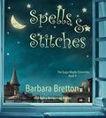 Spells & Stitches: The Sugar Maple Chronicles - Book 4 by Barbara Bretton