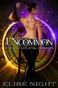 Uncommon (Chronicles of the Common #1) by Elise Night