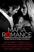 Mafia Romance: TEN Love Stories of Danger and Desire by Alexis Abbott