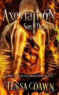 Axeviathon - Son of Dragons: A Pantheon of Dragons Novel (Pantheon of Dragons #2) by Tessa Dawn