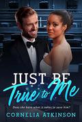 Just Be True To Me (BWWM Romance #1) by Cornelia Atkinson