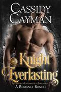 Knight Everlasting Collection: A Time-Travel Romance Bundle by Cassidy Cayman