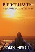 Piercehaven: Welcome to the Island (Piercehaven Series #1) by Robin Merrill